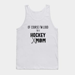 Of Course I'm Loud I'm A Hockey Mom Tank Top